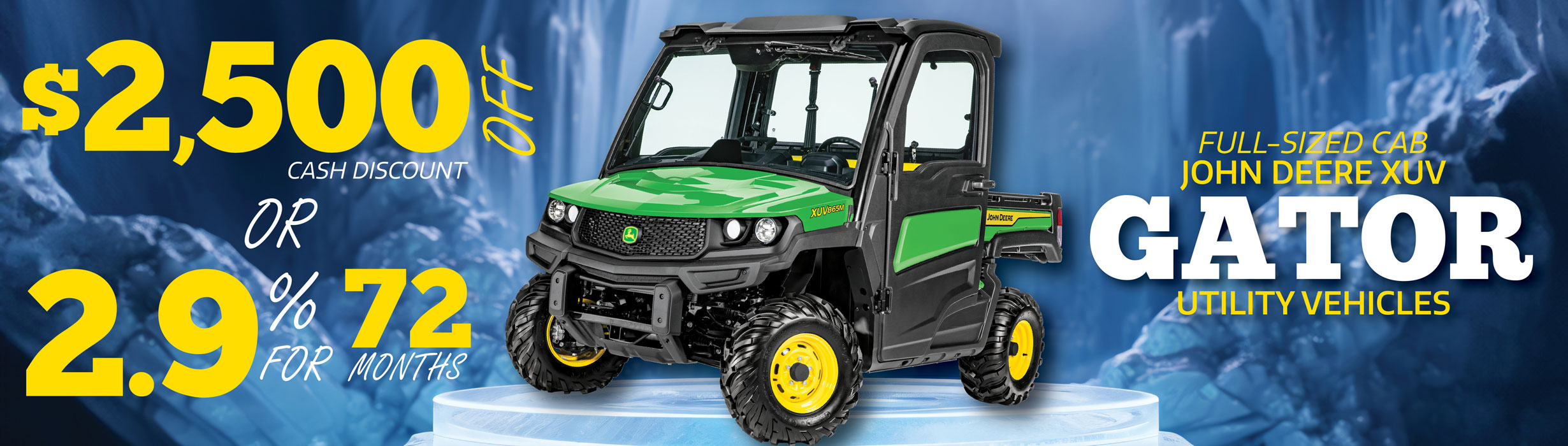 $2,500 OFF OR 2.9% for 72 mos on Select Cab Gators
